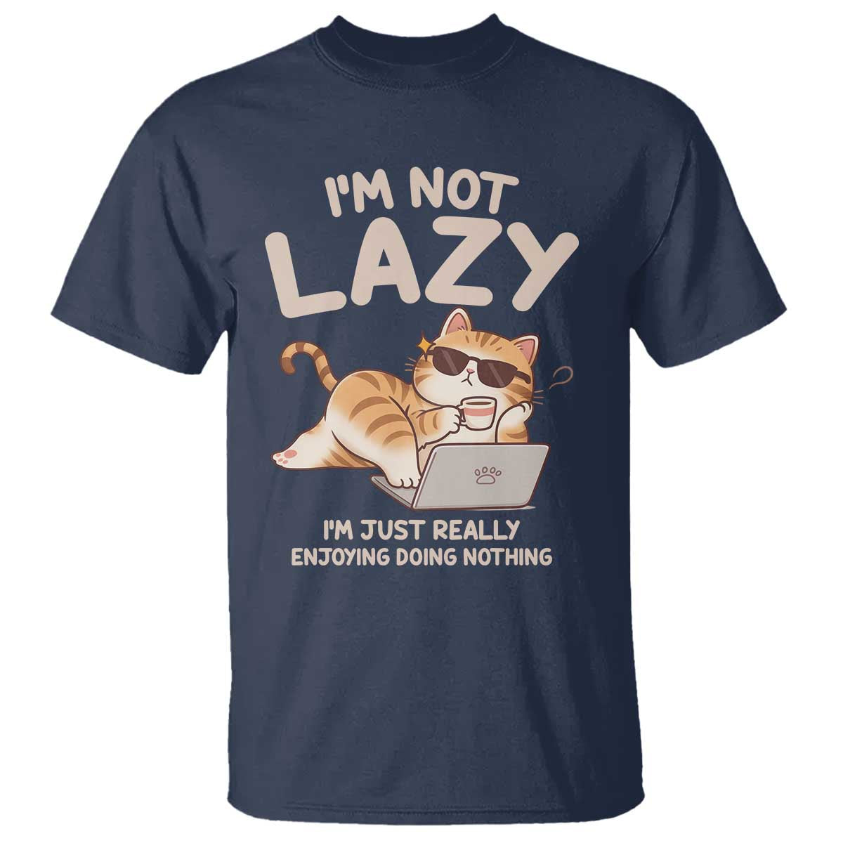 Funny Lazy Cat T Shirt I'm Not Lazy I'm Just Really Enjoying Doing Nothing - Wonder Print Shop
