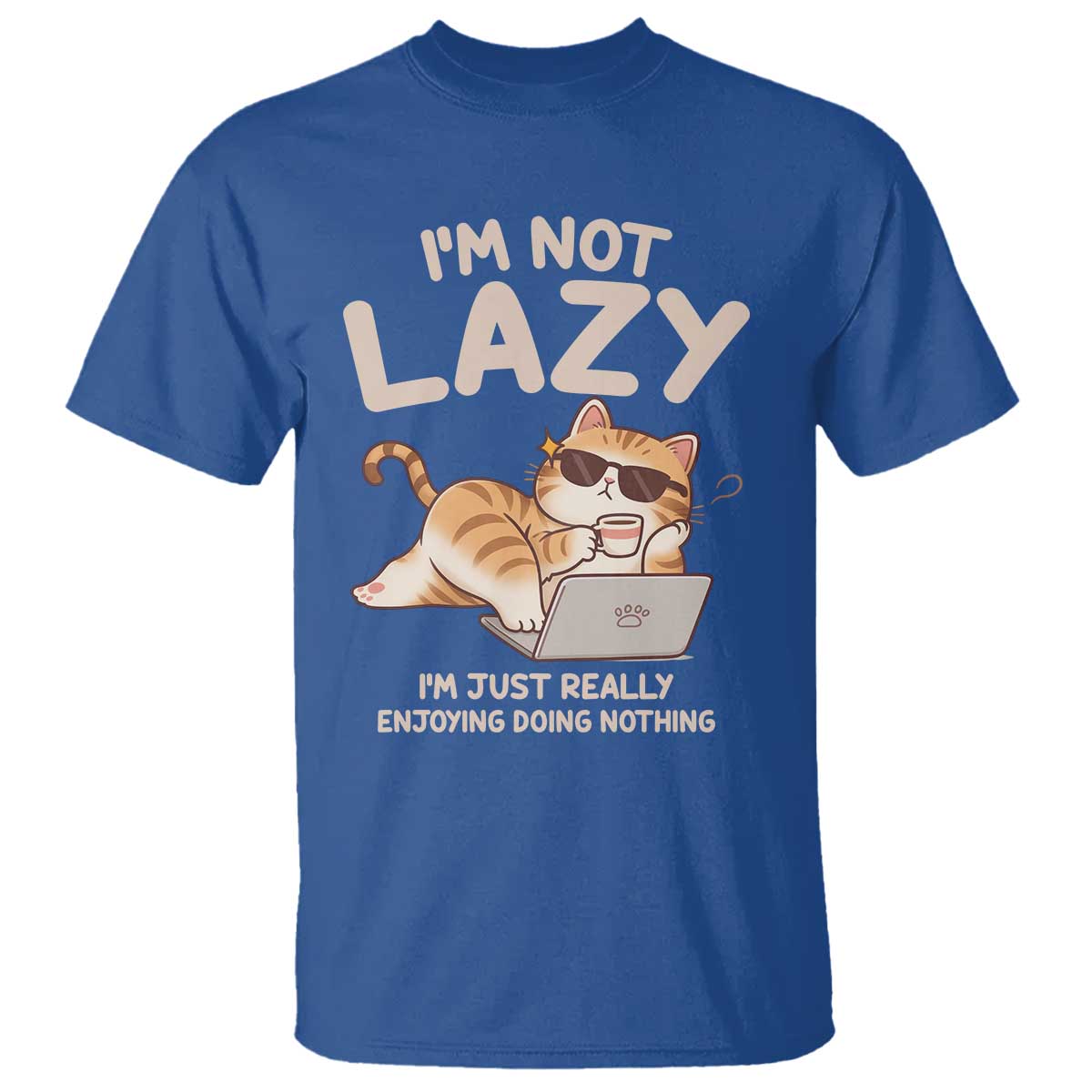 Funny Lazy Cat T Shirt I'm Not Lazy I'm Just Really Enjoying Doing Nothing - Wonder Print Shop