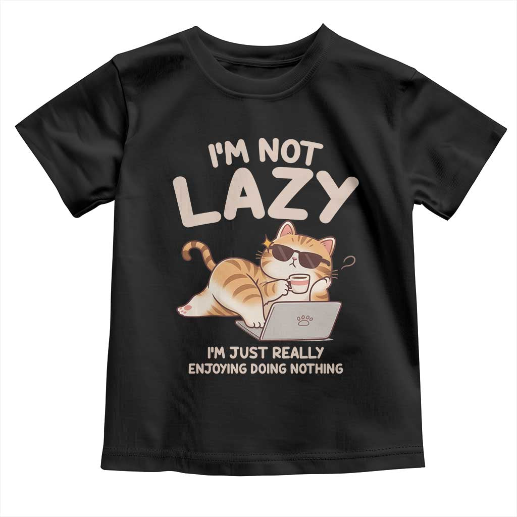 Funny Lazy Cat Toddler T Shirt I'm Not Lazy I'm Just Really Enjoying Doing Nothing - Wonder Print Shop