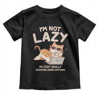 Funny Lazy Cat Toddler T Shirt I'm Not Lazy I'm Just Really Enjoying Doing Nothing - Wonder Print Shop