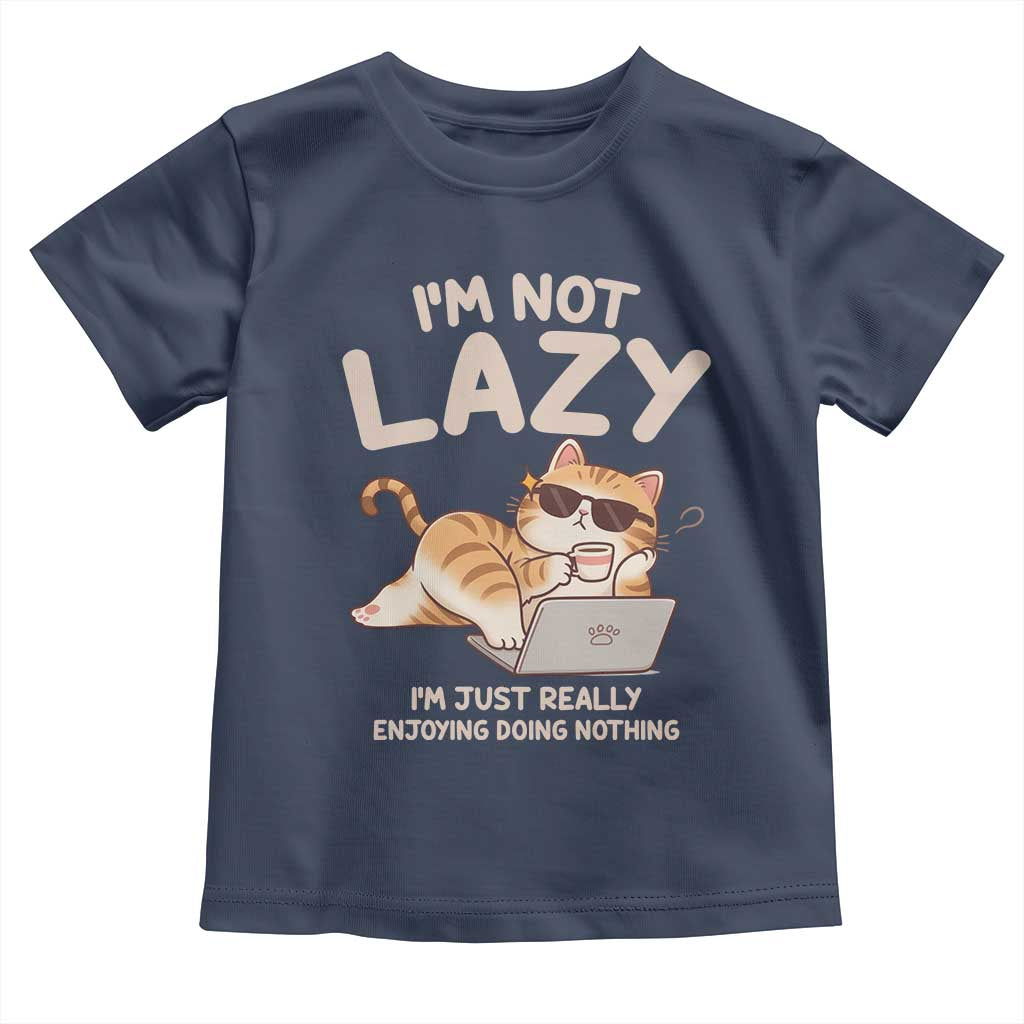 Funny Lazy Cat Toddler T Shirt I'm Not Lazy I'm Just Really Enjoying Doing Nothing - Wonder Print Shop