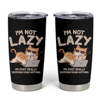 Funny Lazy Cat Tumbler Cup I'm Not Lazy I'm Just Really Enjoying Doing Nothing