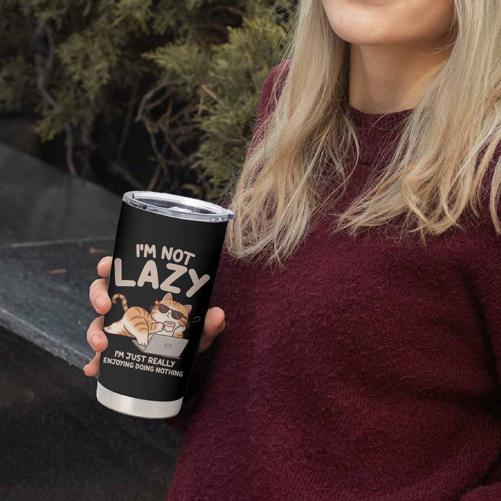 Funny Lazy Cat Tumbler Cup I'm Not Lazy I'm Just Really Enjoying Doing Nothing