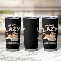 Funny Lazy Cat Tumbler Cup I'm Not Lazy I'm Just Really Enjoying Doing Nothing