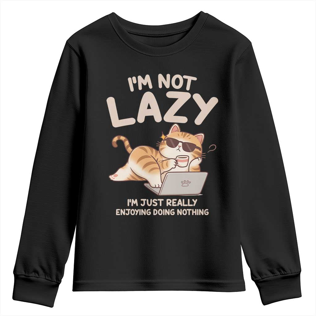 Funny Lazy Cat Youth Sweatshirt I'm Not Lazy I'm Just Really Enjoying Doing Nothing - Wonder Print Shop