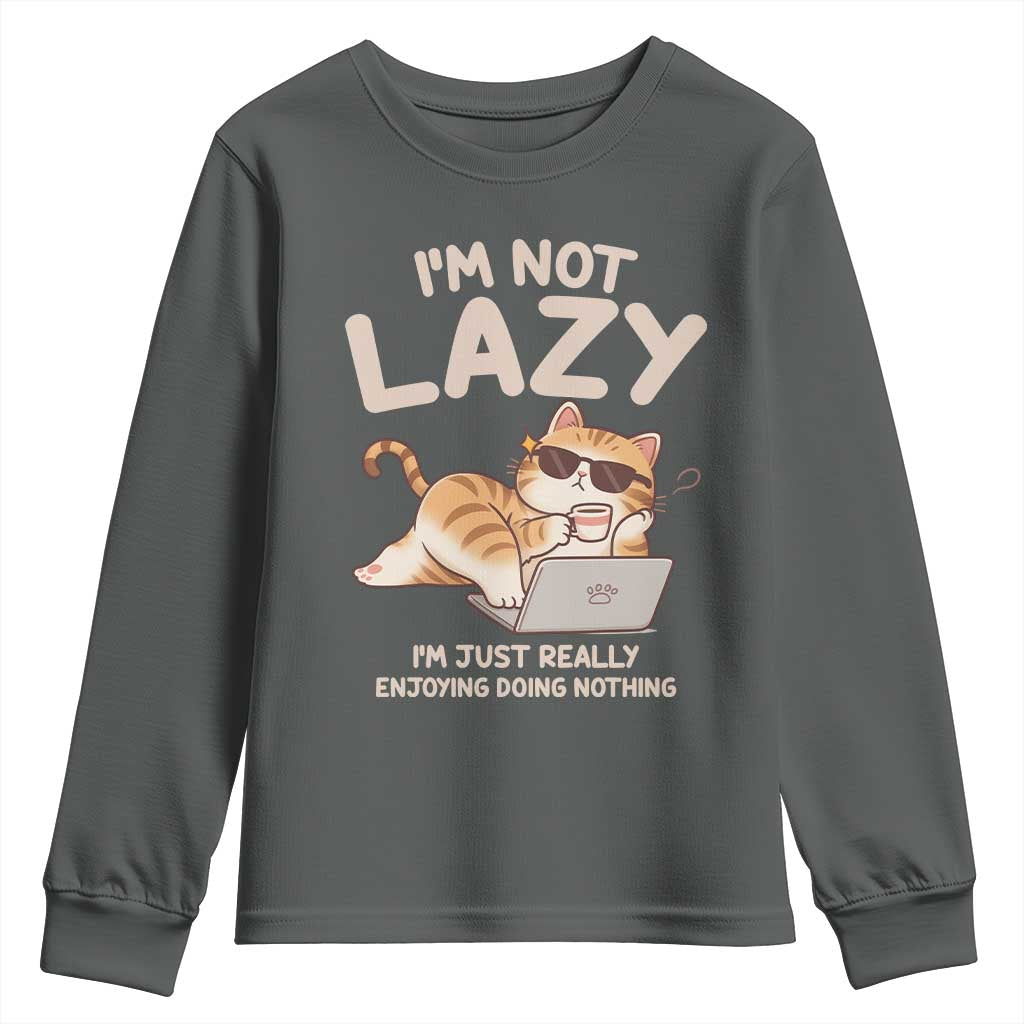 Funny Lazy Cat Youth Sweatshirt I'm Not Lazy I'm Just Really Enjoying Doing Nothing - Wonder Print Shop