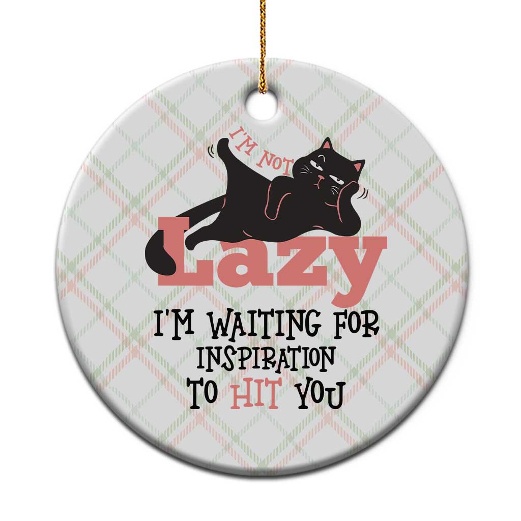 I Am Not Lazy I Am Waiting For Inspiration To Hit You Ceramic Ornament Black Lazy Cat - Wonder Print Shop