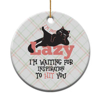I Am Not Lazy I Am Waiting For Inspiration To Hit You Ceramic Ornament Black Lazy Cat - Wonder Print Shop
