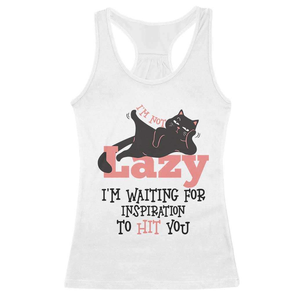 I Am Not Lazy I Am Waiting For Inspiration To Hit You Racerback Tank Top Black Lazy Cat - Wonder Print Shop