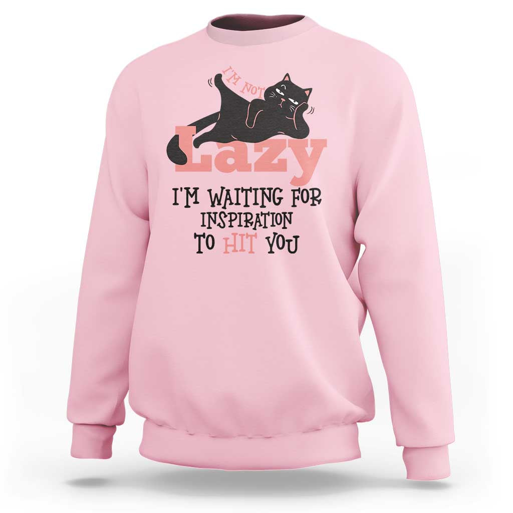I Am Not Lazy I Am Waiting For Inspiration To Hit You Sweatshirt Black Lazy Cat - Wonder Print Shop