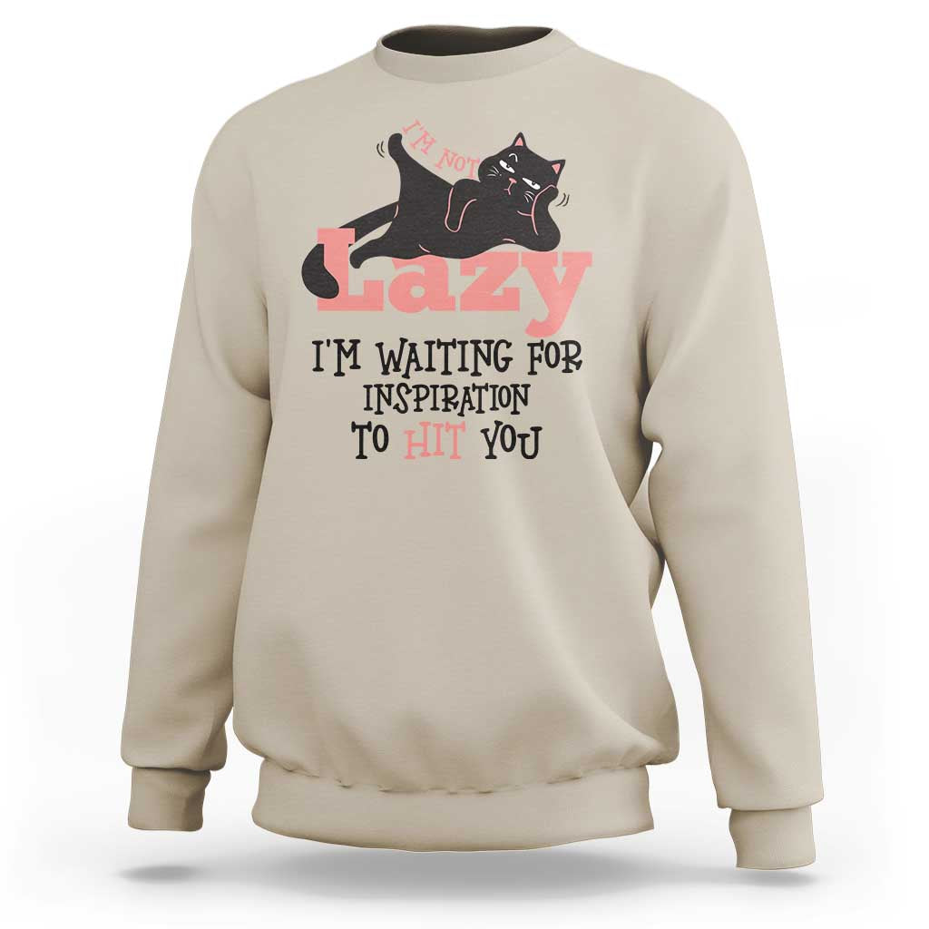 I Am Not Lazy I Am Waiting For Inspiration To Hit You Sweatshirt Black Lazy Cat - Wonder Print Shop