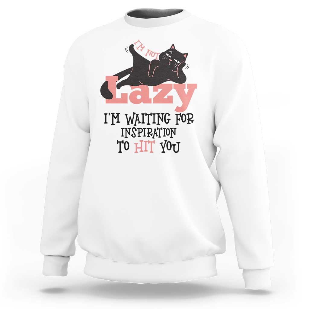 I Am Not Lazy I Am Waiting For Inspiration To Hit You Sweatshirt Black Lazy Cat - Wonder Print Shop