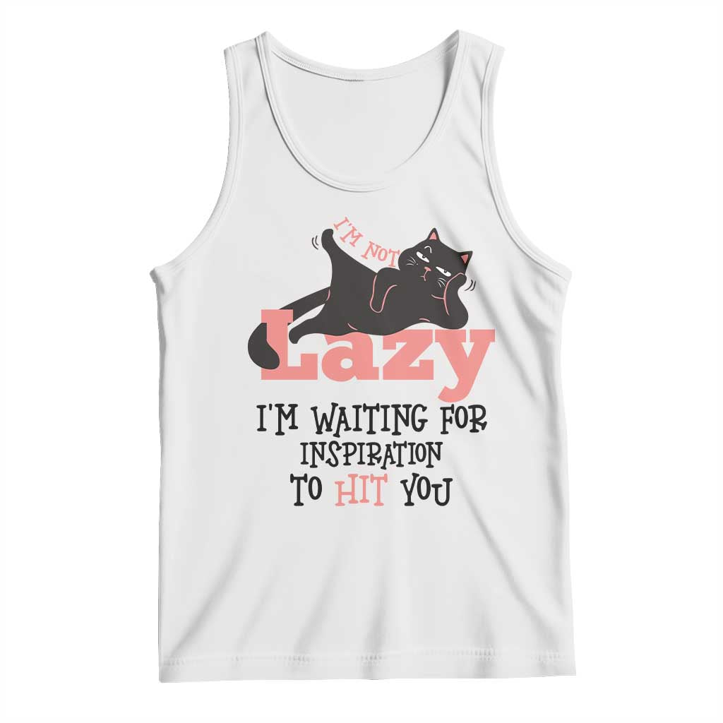 I Am Not Lazy I Am Waiting For Inspiration To Hit You Tank Top Black Lazy Cat - Wonder Print Shop