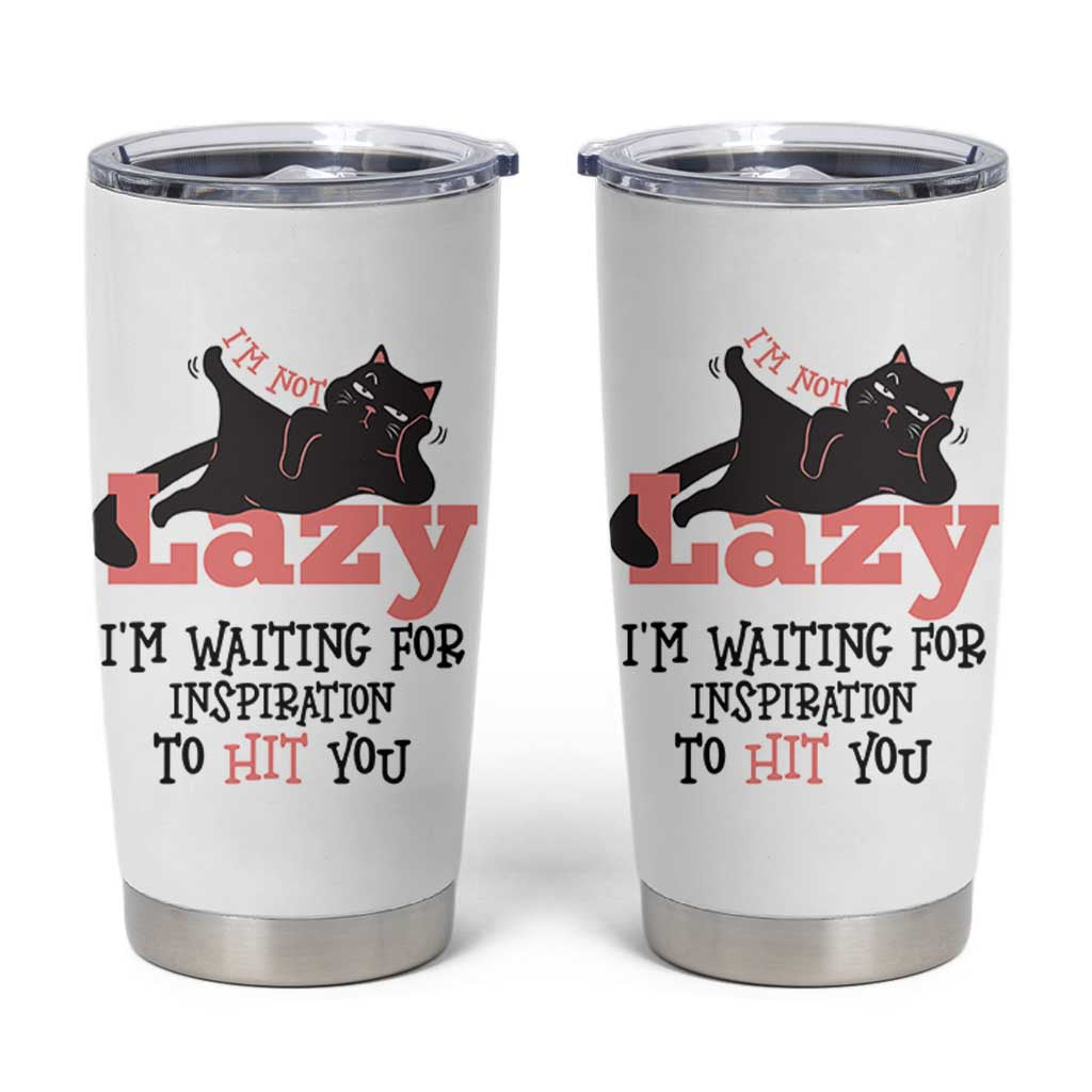 I Am Not Lazy I Am Waiting For Inspiration To Hit You Tumbler Cup Black Lazy Cat