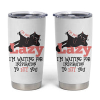 I Am Not Lazy I Am Waiting For Inspiration To Hit You Tumbler Cup Black Lazy Cat