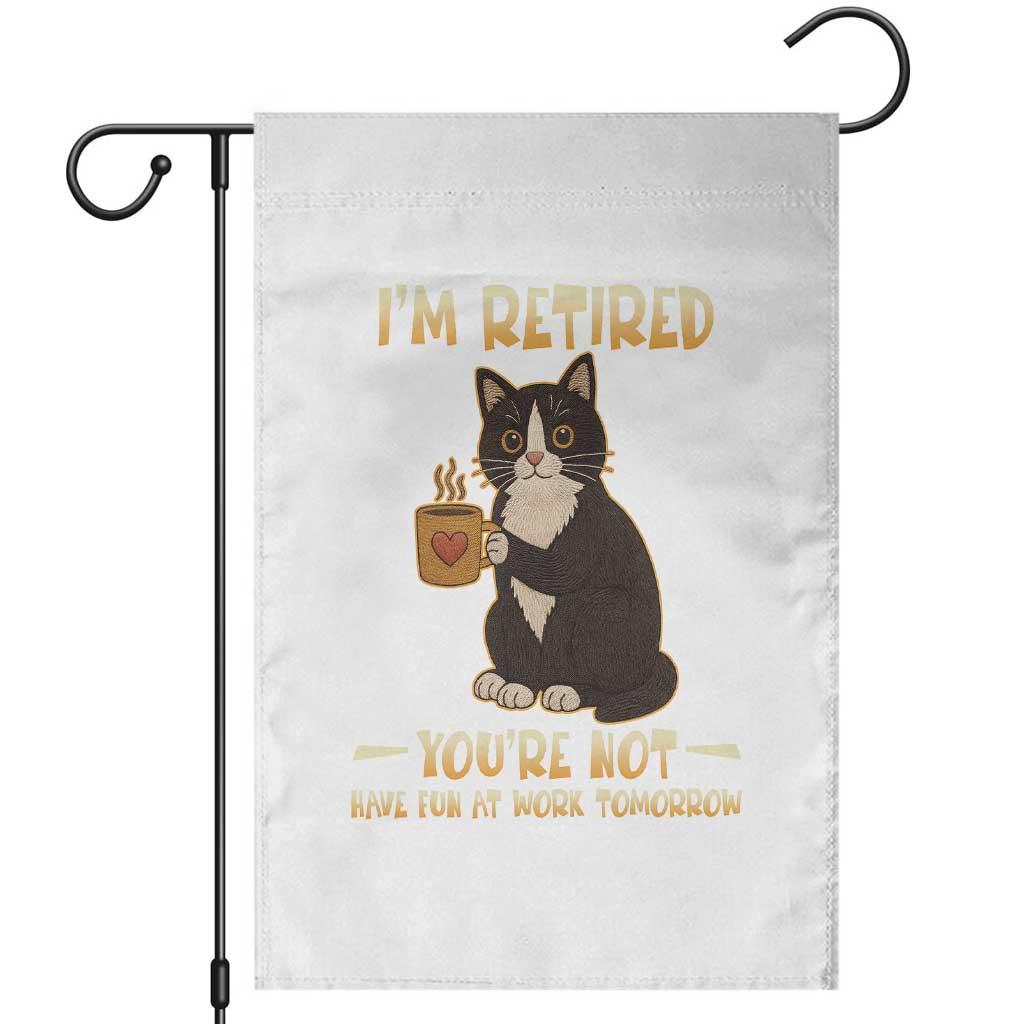 Funny I Am Retired You Are Not Have Fun At Work Tomorrow Garden Flag Black Cat - Wonder Print Shop