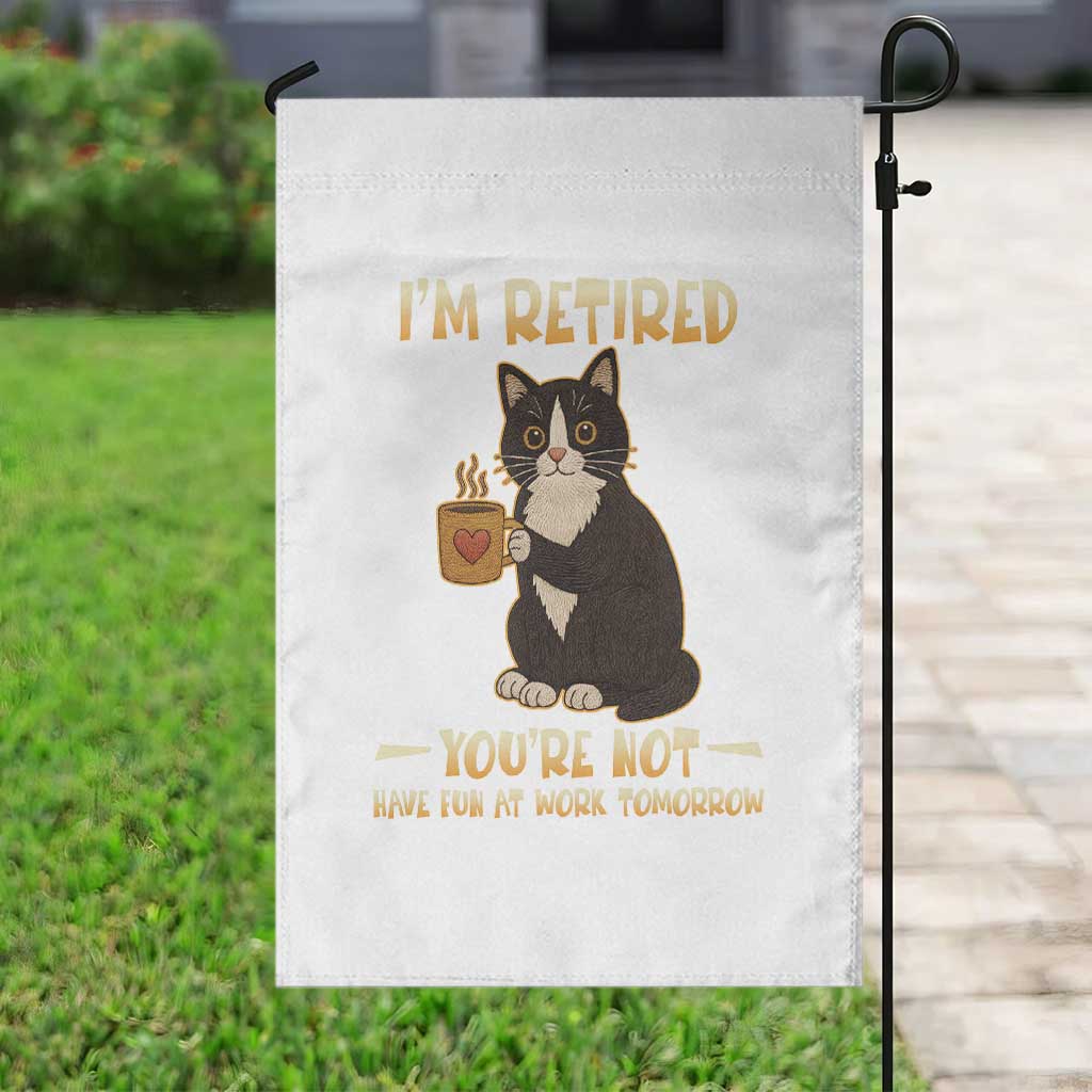 Funny I Am Retired You Are Not Have Fun At Work Tomorrow Garden Flag Black Cat - Wonder Print Shop
