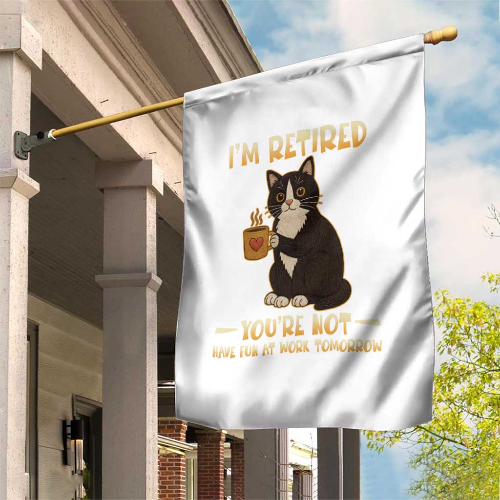 Funny I Am Retired You Are Not Have Fun At Work Tomorrow Garden Flag Black Cat - Wonder Print Shop