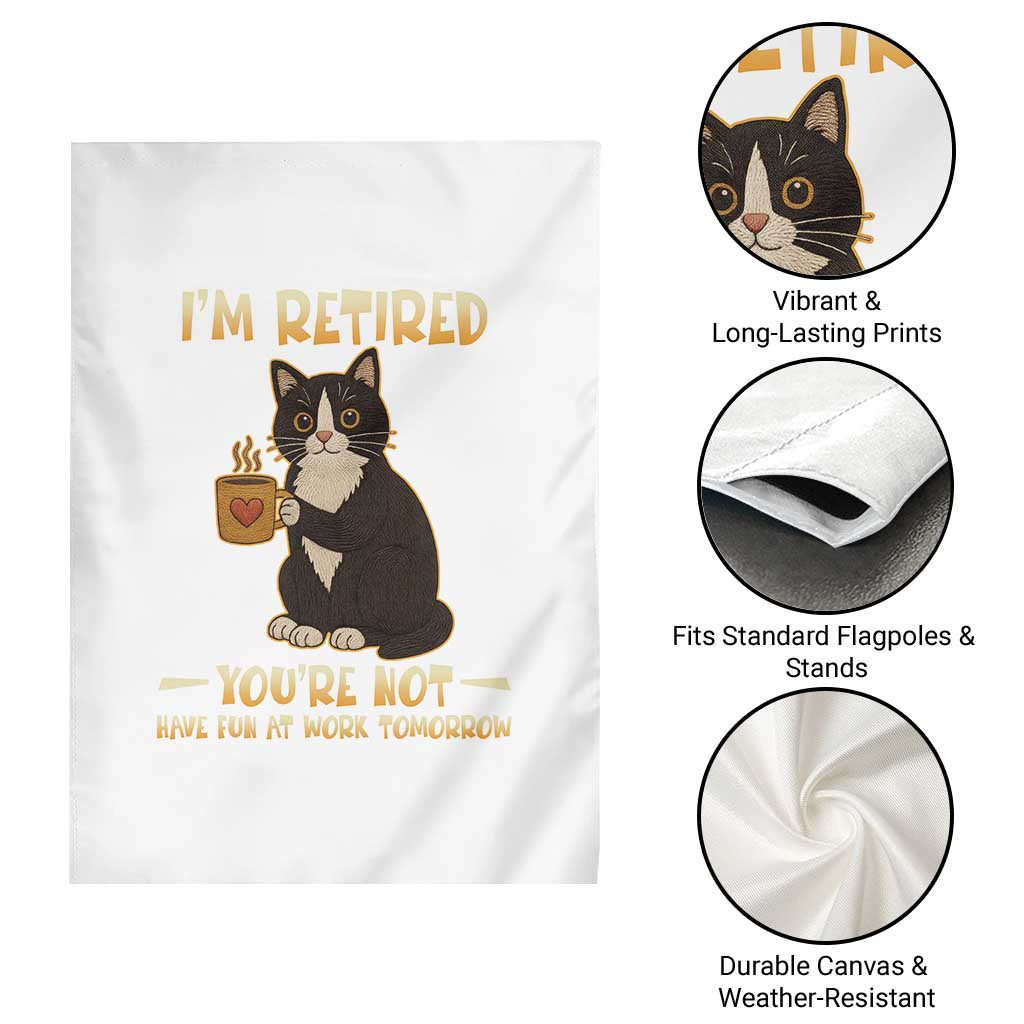 Funny I Am Retired You Are Not Have Fun At Work Tomorrow Garden Flag Black Cat - Wonder Print Shop