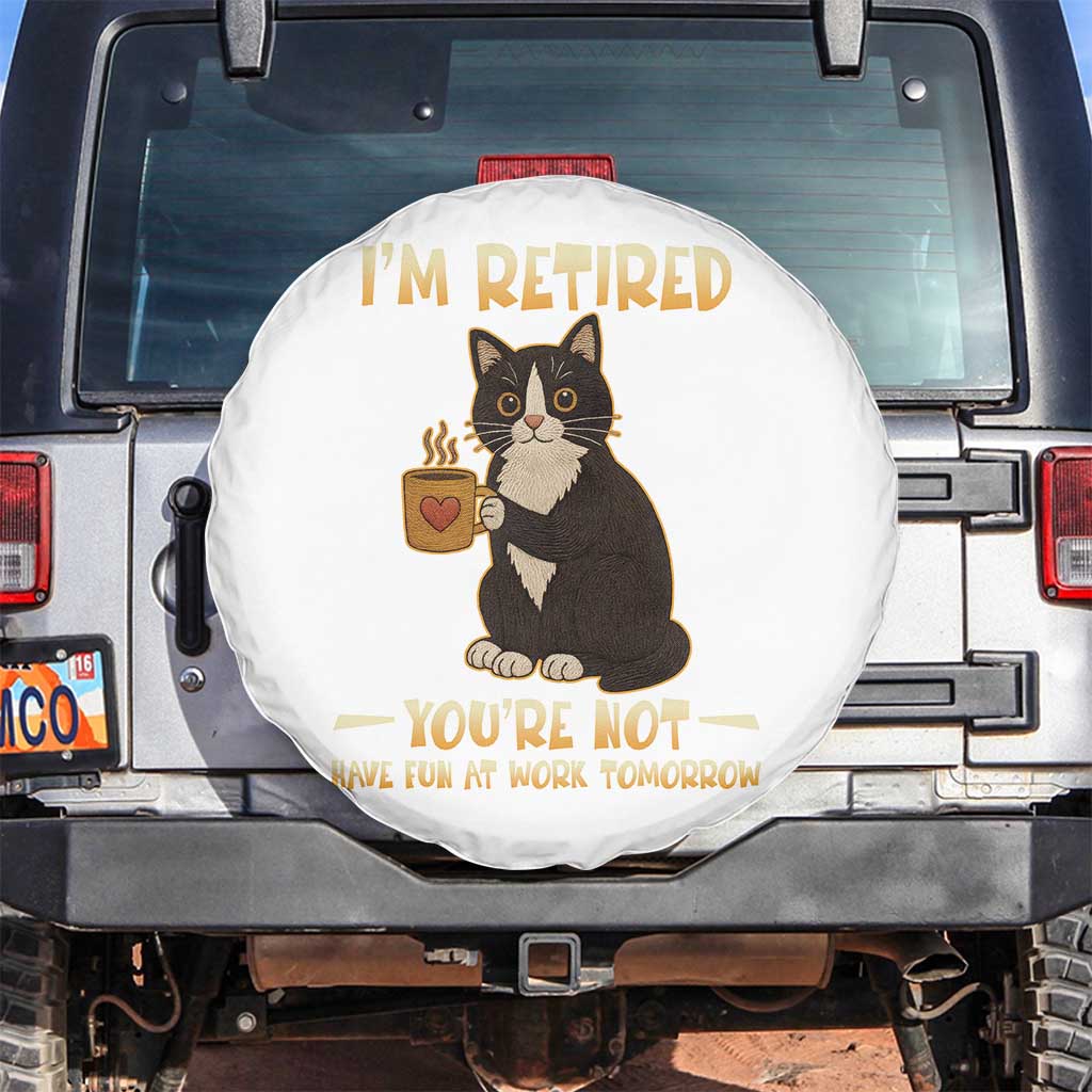 Funny I Am Retired You Are Not Have Fun At Work Tomorrow Spare Tire Cover Black Cat - Wonder Print Shop