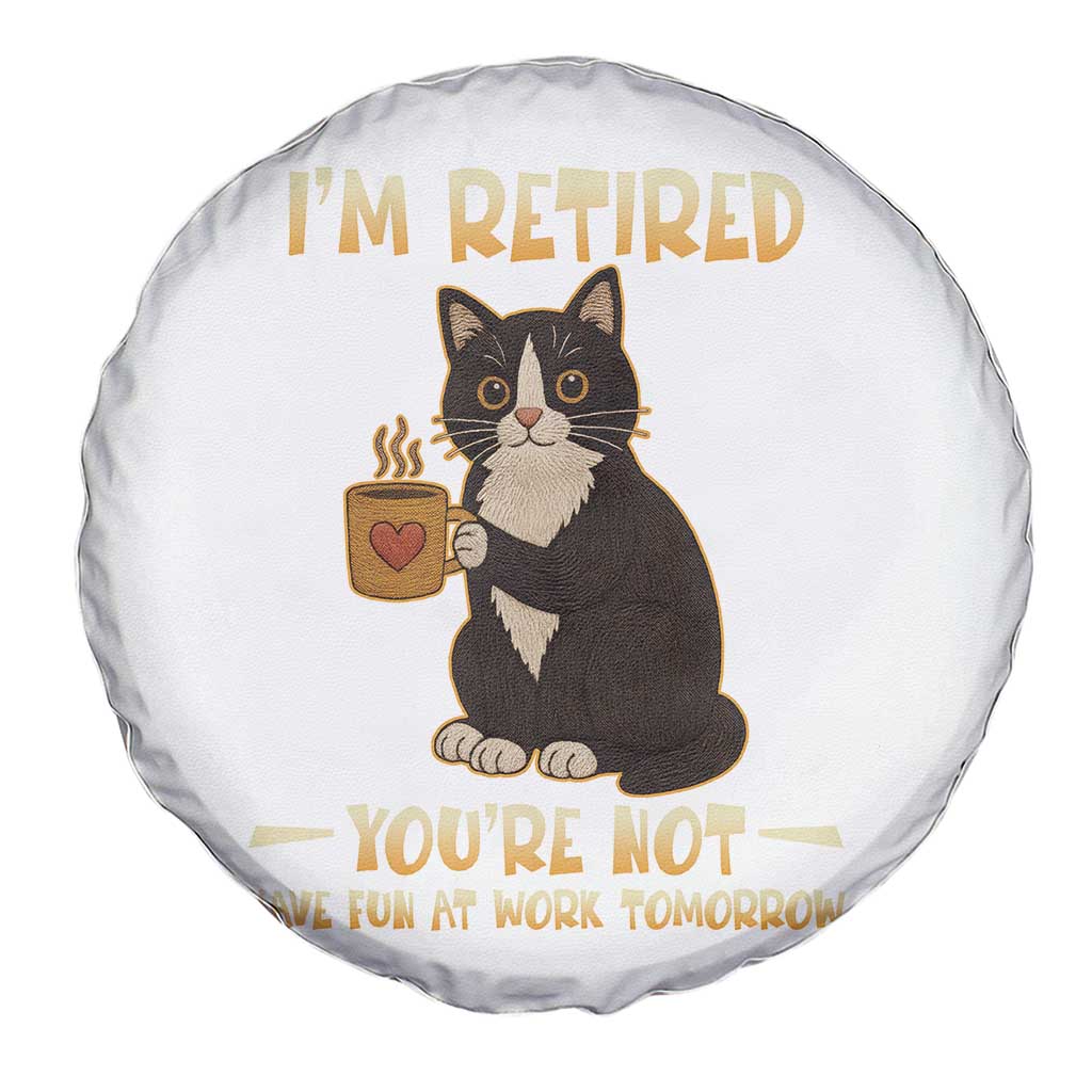 Funny I Am Retired You Are Not Have Fun At Work Tomorrow Spare Tire Cover Black Cat - Wonder Print Shop