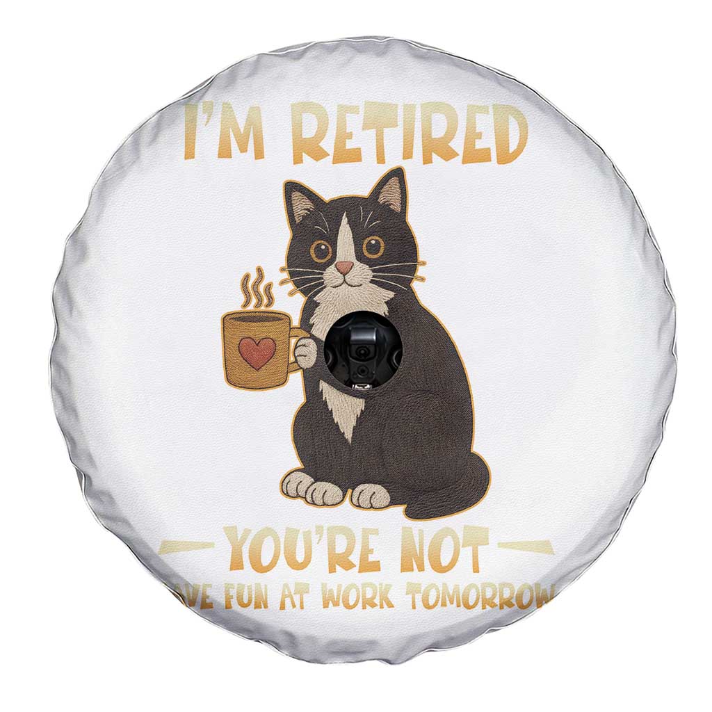 Funny I Am Retired You Are Not Have Fun At Work Tomorrow Spare Tire Cover Black Cat - Wonder Print Shop