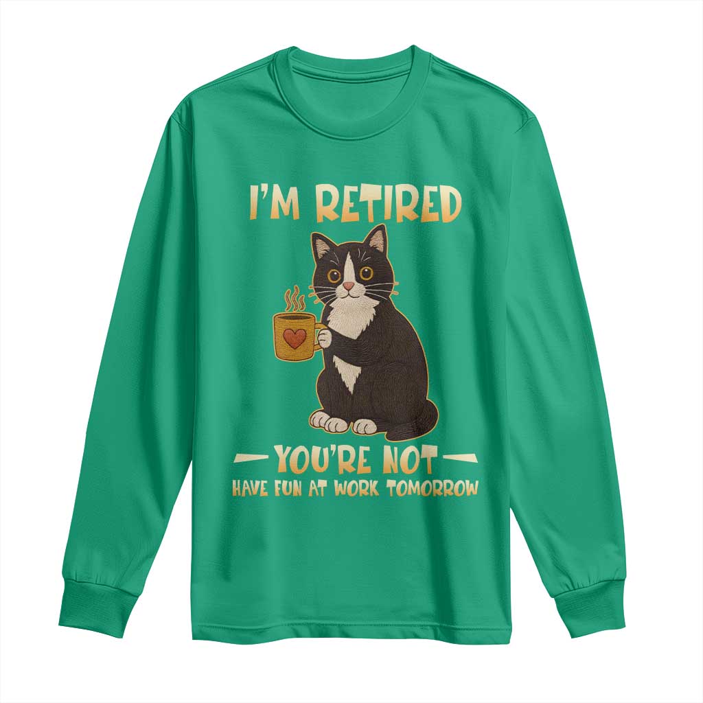 Funny I Am Retired You Are Not Have Fun At Work Tomorrow Long Sleeve Shirt Black Cat - Wonder Print Shop