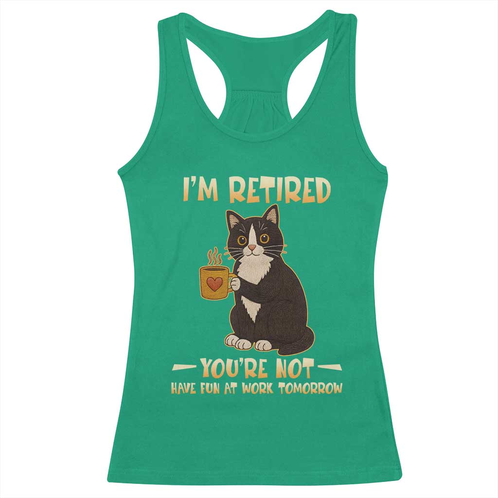 Funny I Am Retired You Are Not Have Fun At Work Tomorrow Racerback Tank Top Black Cat - Wonder Print Shop