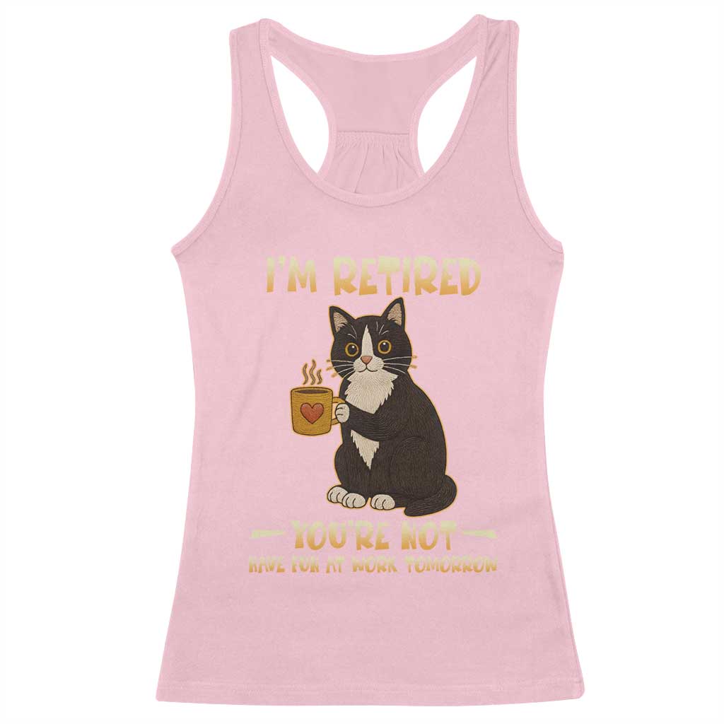 Funny I Am Retired You Are Not Have Fun At Work Tomorrow Racerback Tank Top Black Cat - Wonder Print Shop