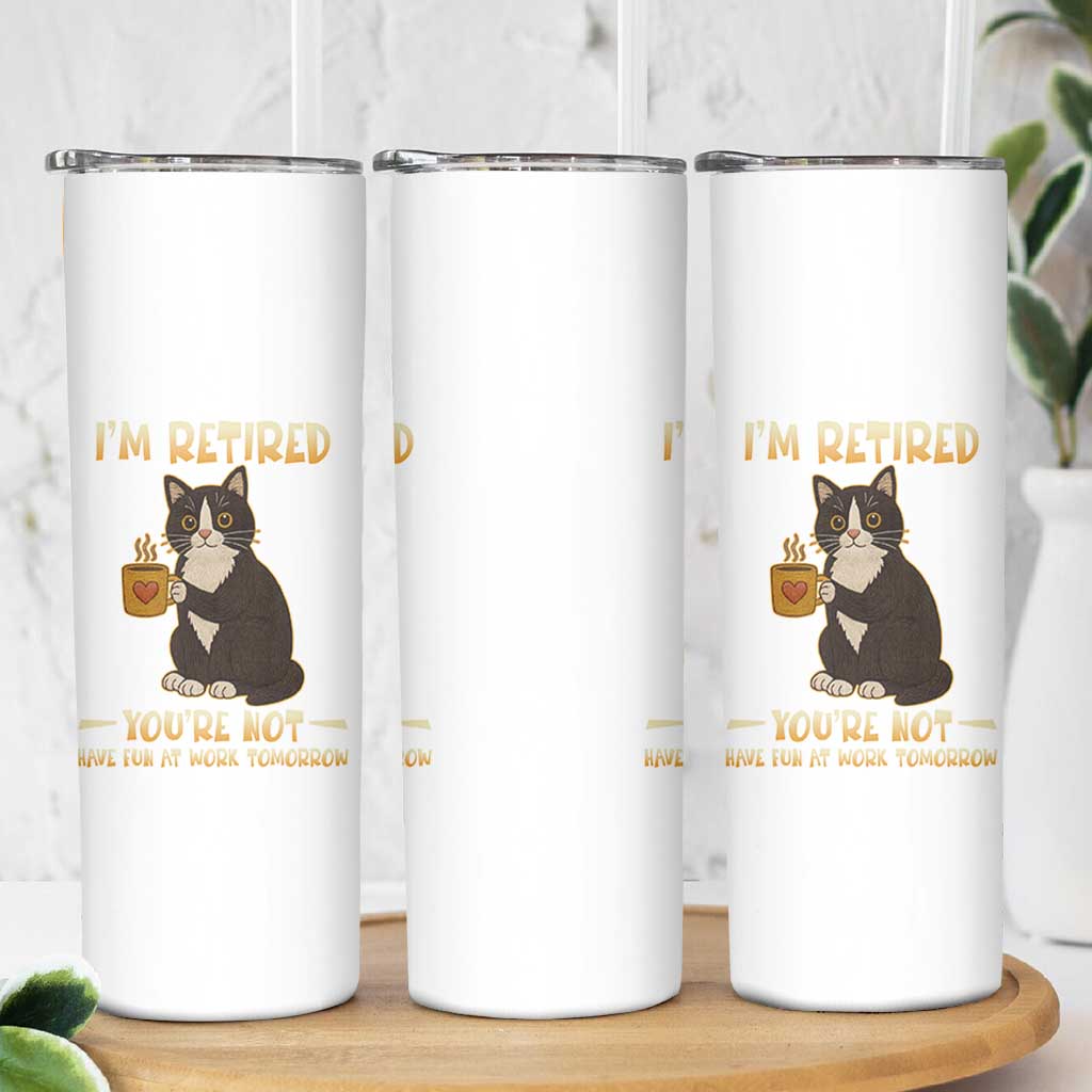 Funny I Am Retired You Are Not Have Fun At Work Tomorrow Skinny Tumbler Black Cat