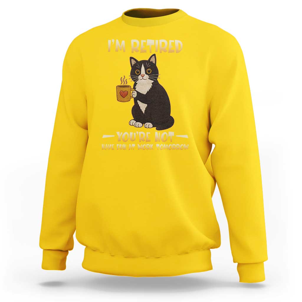 Funny I Am Retired You Are Not Have Fun At Work Tomorrow Sweatshirt Black Cat - Wonder Print Shop