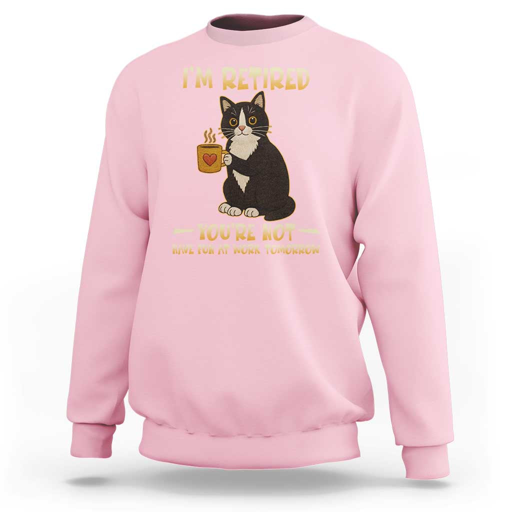 Funny I Am Retired You Are Not Have Fun At Work Tomorrow Sweatshirt Black Cat - Wonder Print Shop