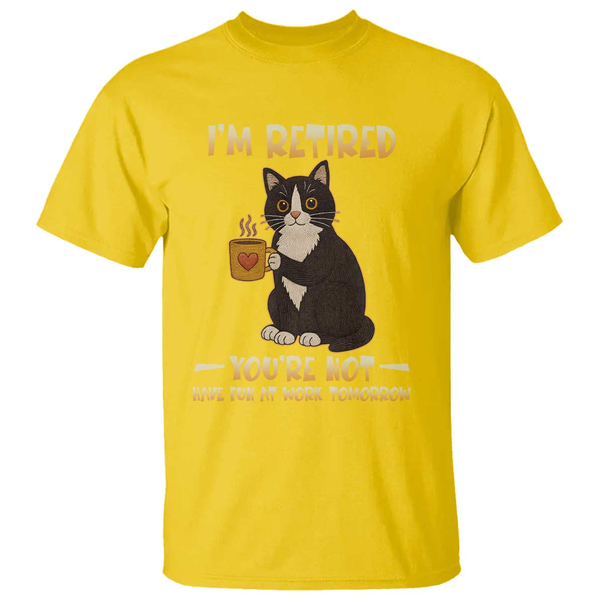 Funny I Am Retired You Are Not Have Fun At Work Tomorrow T Shirt Black Cat - Wonder Print Shop