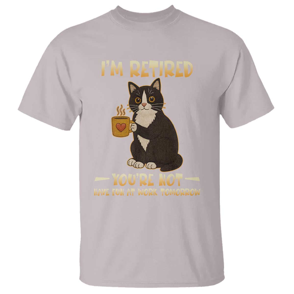 Funny I Am Retired You Are Not Have Fun At Work Tomorrow T Shirt Black Cat - Wonder Print Shop