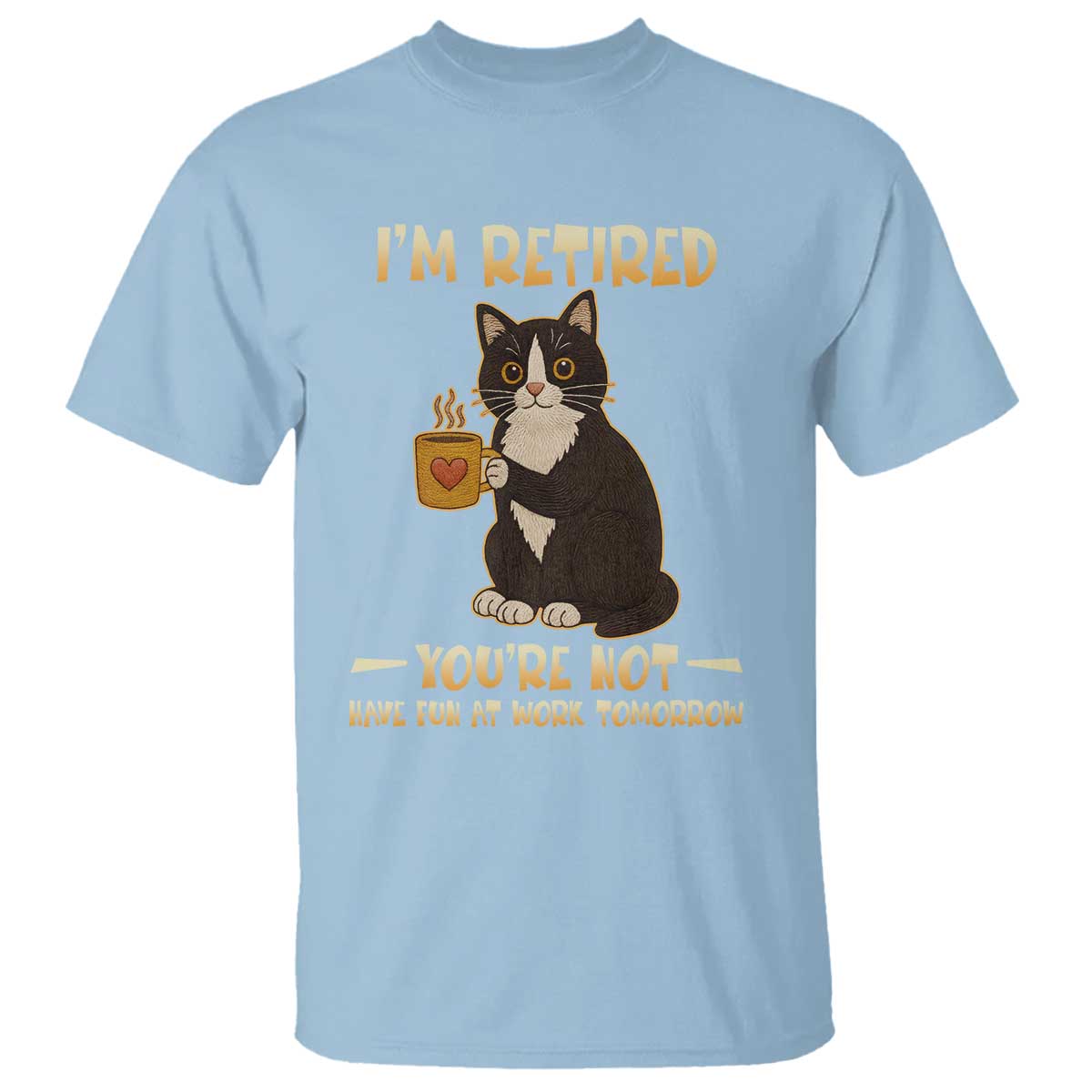 Funny I Am Retired You Are Not Have Fun At Work Tomorrow T Shirt Black Cat - Wonder Print Shop