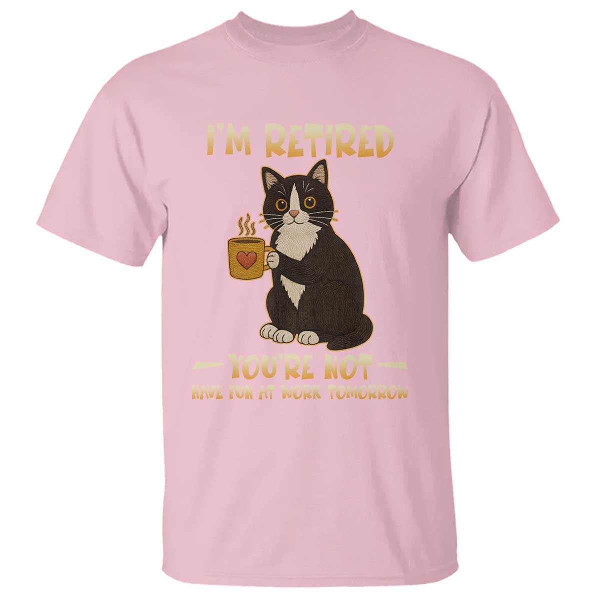 Funny I Am Retired You Are Not Have Fun At Work Tomorrow T Shirt Black Cat - Wonder Print Shop