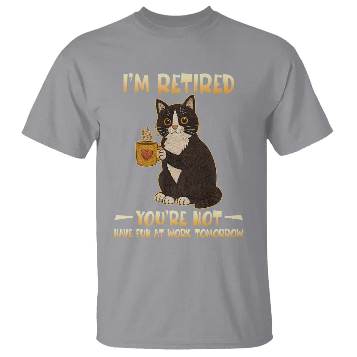 Funny I Am Retired You Are Not Have Fun At Work Tomorrow T Shirt Black Cat - Wonder Print Shop