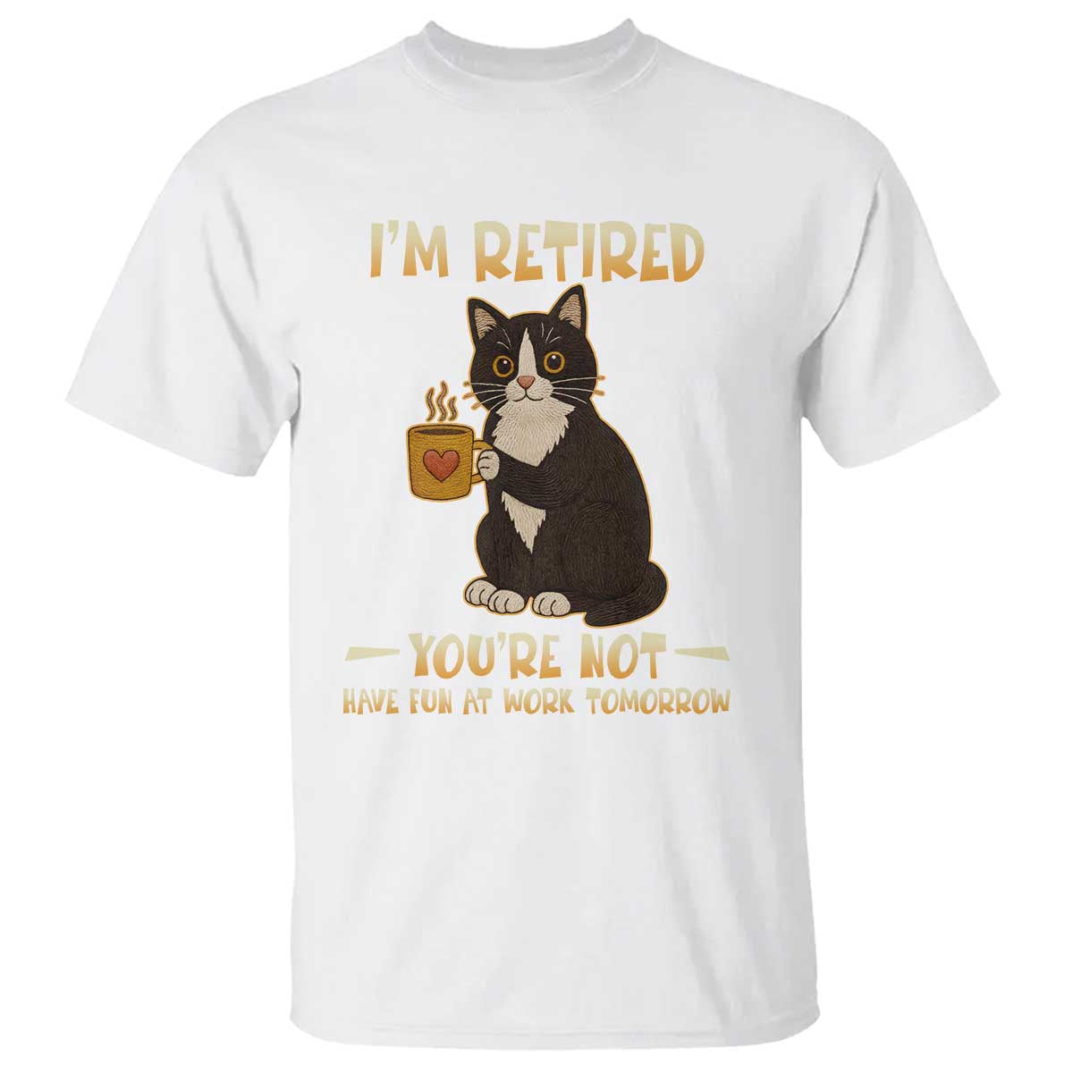 Funny I Am Retired You Are Not Have Fun At Work Tomorrow T Shirt Black Cat - Wonder Print Shop
