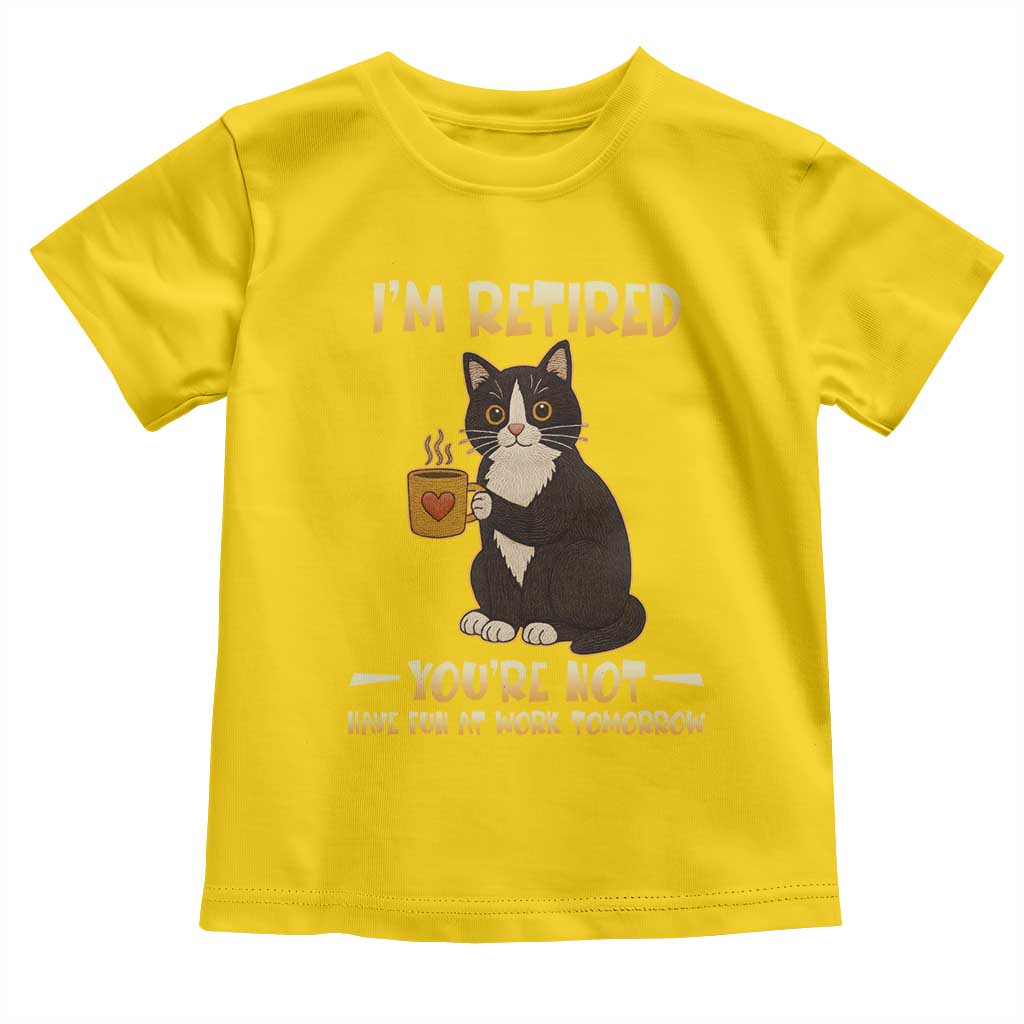 Funny I Am Retired You Are Not Have Fun At Work Tomorrow Toddler T Shirt Black Cat - Wonder Print Shop