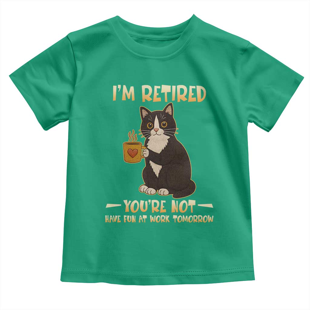 Funny I Am Retired You Are Not Have Fun At Work Tomorrow Toddler T Shirt Black Cat - Wonder Print Shop