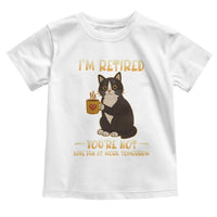 Funny I Am Retired You Are Not Have Fun At Work Tomorrow Toddler T Shirt Black Cat - Wonder Print Shop