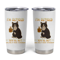 Funny I Am Retired You Are Not Have Fun At Work Tomorrow Tumbler Cup Black Cat