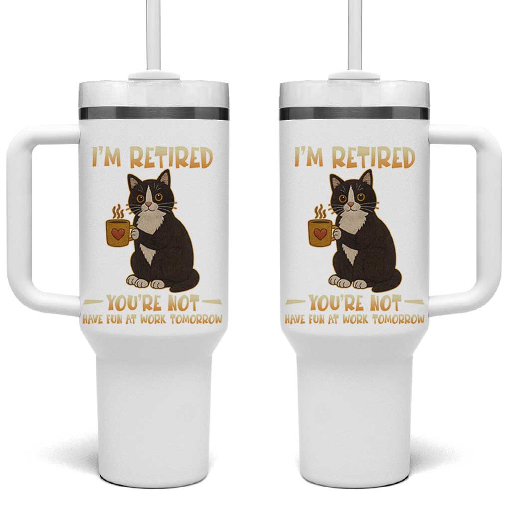 Funny I Am Retired You Are Not Have Fun At Work Tomorrow Tumbler With Handle Black Cat