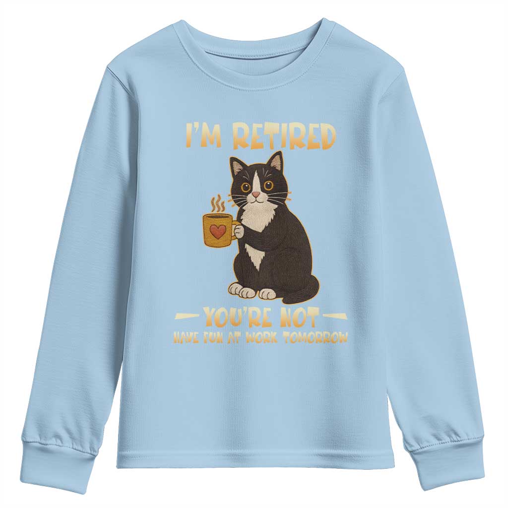 Funny I Am Retired You Are Not Have Fun At Work Tomorrow Youth Sweatshirt Black Cat - Wonder Print Shop