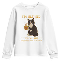Funny I Am Retired You Are Not Have Fun At Work Tomorrow Youth Sweatshirt Black Cat - Wonder Print Shop