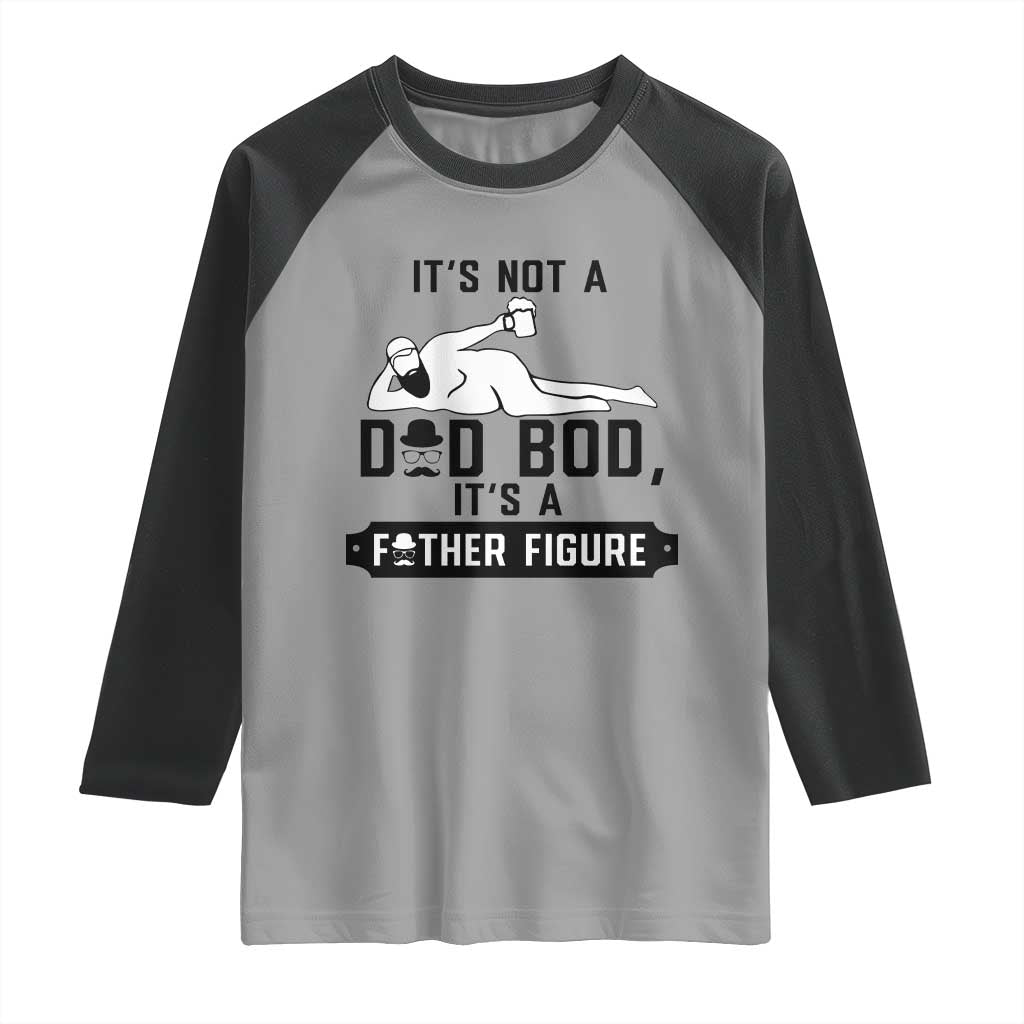 Funny Dad Raglan Shirt It Is Not A Dad Bod It Is A Father Figure - Wonder Print Shop