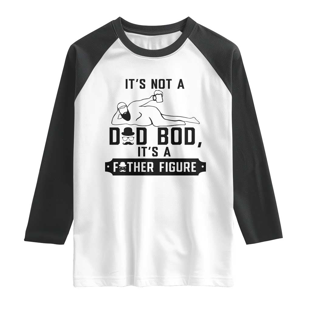 Funny Dad Raglan Shirt It Is Not A Dad Bod It Is A Father Figure - Wonder Print Shop