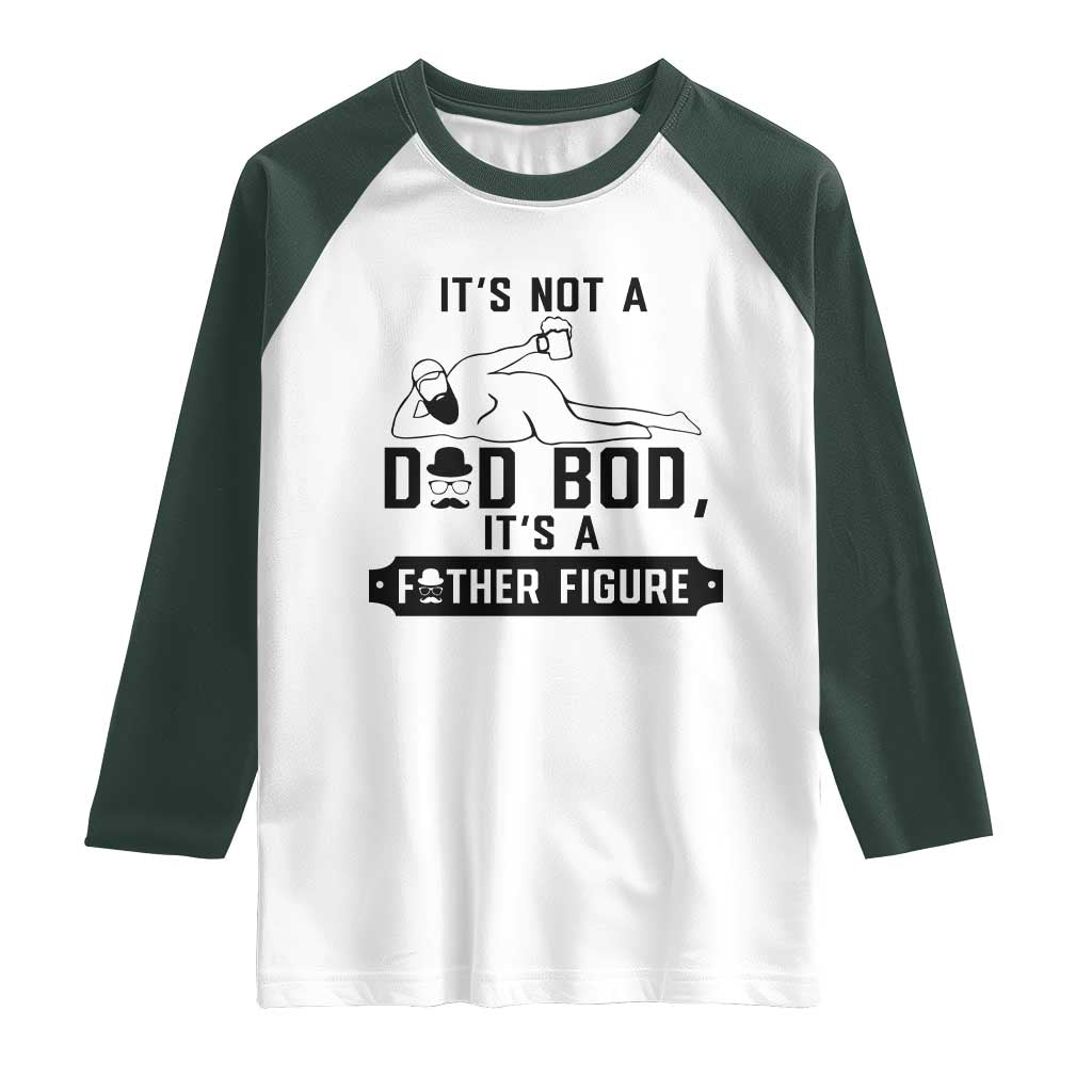 Funny Dad Raglan Shirt It Is Not A Dad Bod It Is A Father Figure - Wonder Print Shop