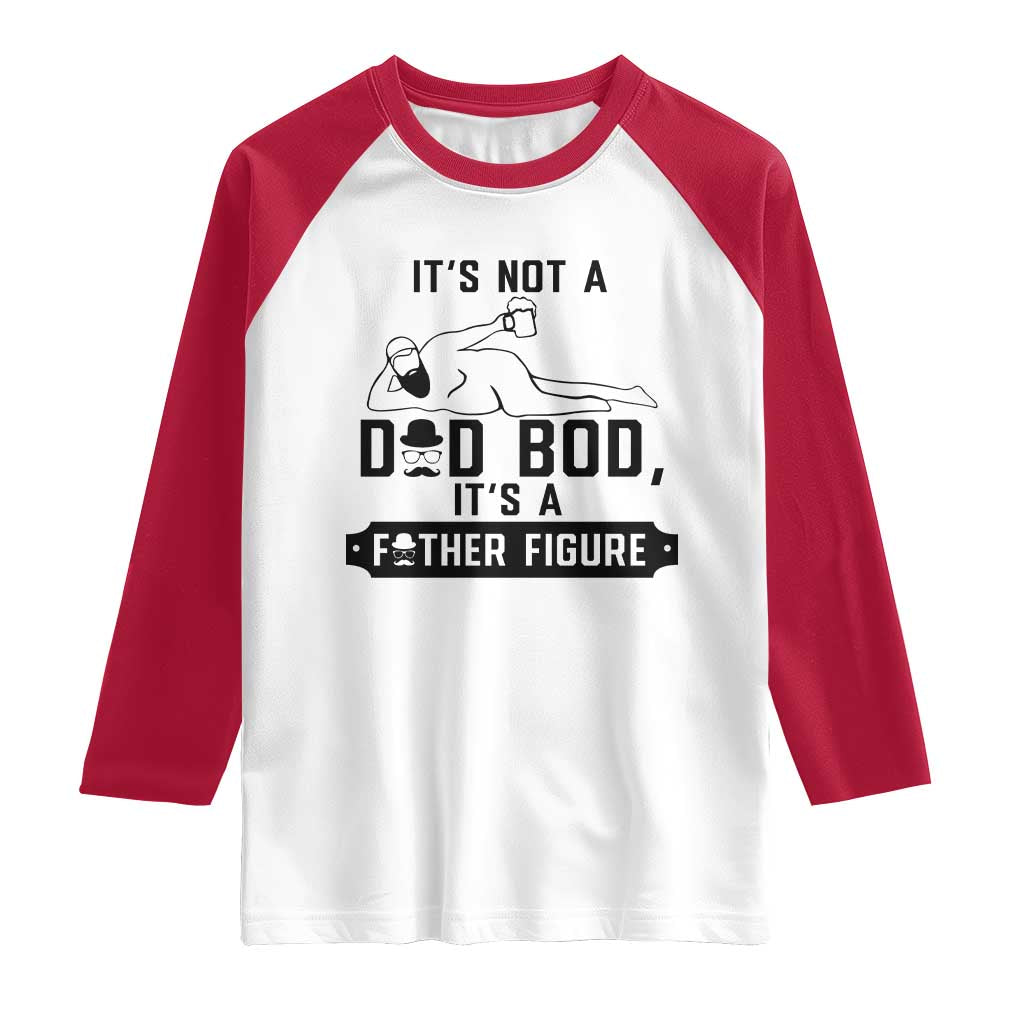 Funny Dad Raglan Shirt It Is Not A Dad Bod It Is A Father Figure - Wonder Print Shop