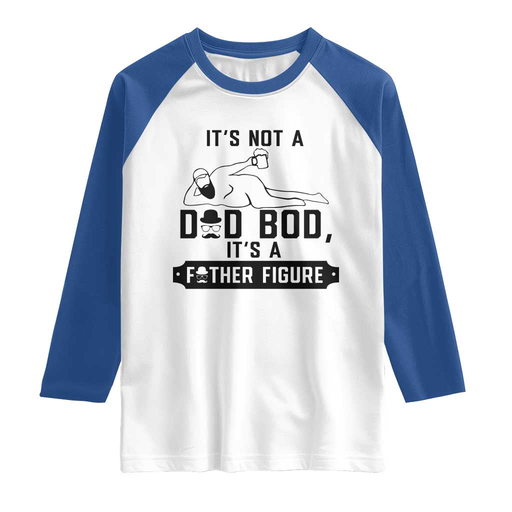 Funny Dad Raglan Shirt It Is Not A Dad Bod It Is A Father Figure - Wonder Print Shop
